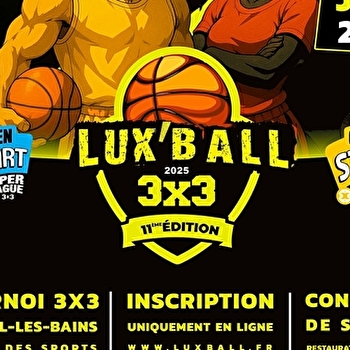 Tournoi 3x3 Lux'Ball 2025 -11ème Édition - LUXEUIL-LES-BAINS