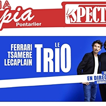 Ferrari, Tsamère, Lecaplain - Spectacle du Trio - PONTARLIER