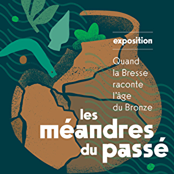 Exposition 'Les méandres du passé : quand la Bresse raconte l'âge du Bronze' - PIERRE-DE-BRESSE