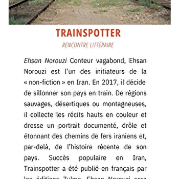 'Grands Chemins' Rencontre littéraire : Trainspotter d'Ehsan Norouzi - CLAMECY
