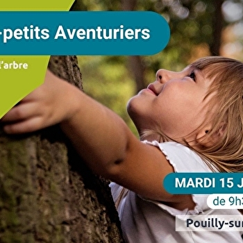 Les tout-petits aventuriers - matinée pour les moins de 6 ans - spéciale 'Mon ami l'arbre' - POUILLY-SUR-LOIRE