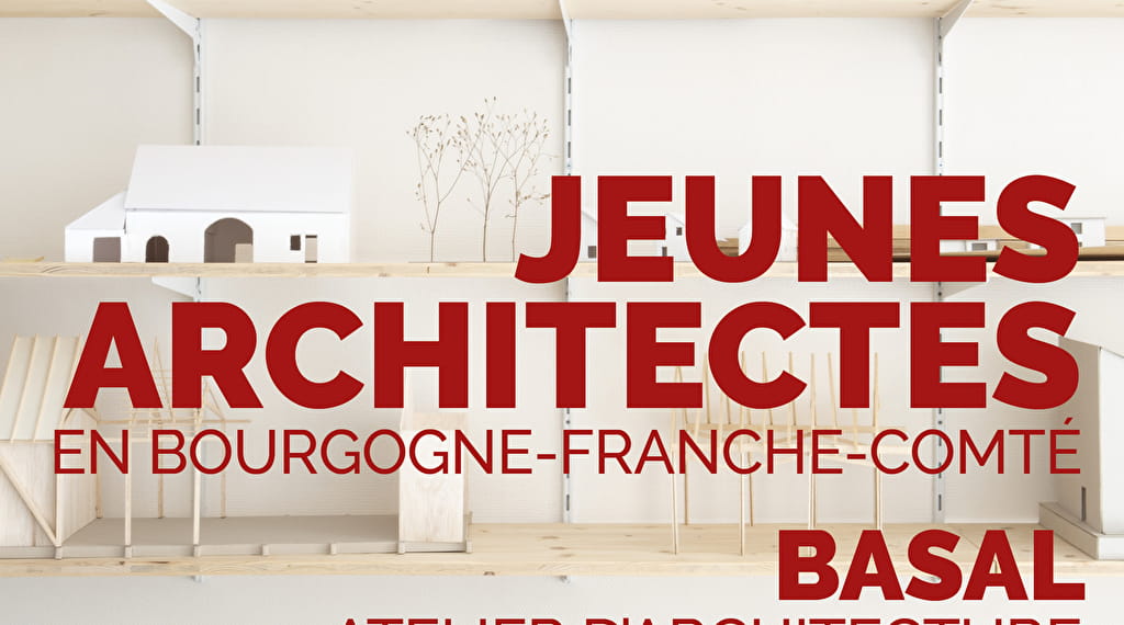 Exposition Jeunes architectes en Bourgogne-Franche-Comté... Du 18 mai au 23 juin 2024