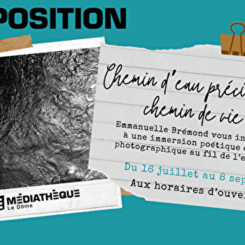 Médiathèque Le Dôme : Exposition 'Chemins d'eau précieuse, chemins de vie' - SAINT-CLAUDE